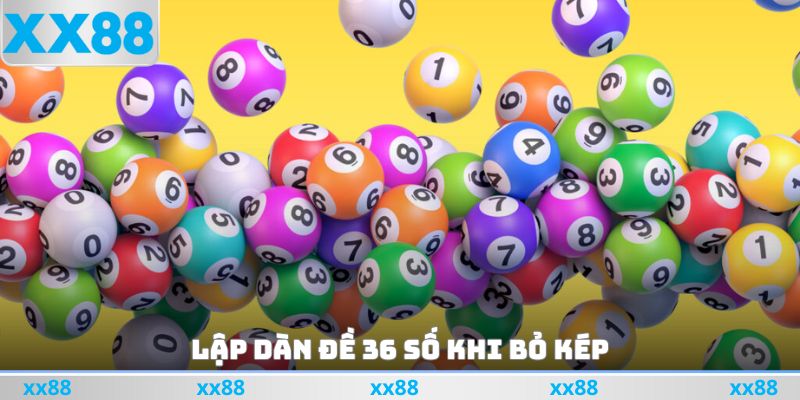 Lập dàn đề 36 số khi bỏ kép